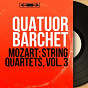 Album Mozart: String Quartets, Vol. 3 (Mono Version) de Quatuor Barchet