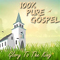 Compilation 100% Pure Gospel / Glory To The King avec The Golden Gate Quartet / Clara Ward & the Famous Ward Singers / James Cleveland / Archie Brownlee & Five Blind Boys of Mississippi / Sister Rosetta Tharpe...