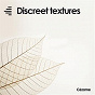 Compilation Discreet Textures avec Greaves John / Mathieu Laurent / Jérémy Dirat / Christophe Zurfluh / Thierry Caroubi...