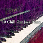 Compilation 10 Chill out Jazz Piano avec Bossa Nova Lounge Orchestra