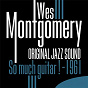 Album So Much Guitar ! 1961 (Original Jazz Sound) de Wes Montgomery