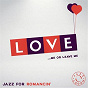 Compilation Love - The Best of Jazz for Romancin' avec Lisa Simone / Nina Simone / Brisa Roché / Ella Fitzgerald / Dinah Washington...