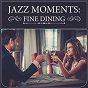 Compilation Jazz Moments: Fine Dining avec Super Trio / United Colors of Jazz / Irazu / Søren Lee Quartet / Sax As Sax Can...