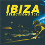 Compilation Ibiza Selections 2021 - the Sounds of the Island avec Divine / Faul & Wad VS Pnau / Pnau / Klaas / Jay Frog...