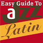 Compilation Easy Guide to Jazz: Latin avec Marco Rizo / Tito Morano & His Orchestra / Les Baxter & 101 Strings Orchestra / Milcho Leviev / Laurindo Almeida Trio...