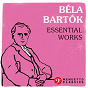 Compilation Béla Bartók: Essential Works avec Béla Bartók / Houston Symphony Orchestra & Léopold Stokowski / György Sándor / Fine Arts Quartet / Minnesota Orchestra & Stanislaw Skrowaczewski...