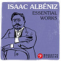Compilation Isaac Albéniz: Essential Works avec Marcelo Kayath / Isaac Albéniz / Iain Sutherland Concert Orchestra & Iain Sutherland / Irina Kircher / Rena Kyriakou