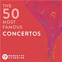 Compilation The 50 Most Famous Concertos avec Carl-Maria von Weber / Divers Composers / Piotr Ilyitch Tchaïkovski / Orchestre de la Suisse Romande, Armin Jordan, Josef Bulva / Antonio Vivaldi...