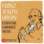 Compilation Franz Joseph Haydn: Essential Chamber Music avec Karl Heinz Bottner, Gunter Kehr, Gunter Lemmen & Siegfried Palm / Joseph Haydn / Bamberg String Quartet / Henschel Quartet / Stuttgart Wind Quintet...