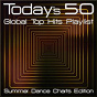 Compilation Today's 50 Global Top Hits Playlist - Summer Dance Charts Edition avec Tia Love / Avoid / Don Sharicon / Marcos Masís / Mj Dylan...